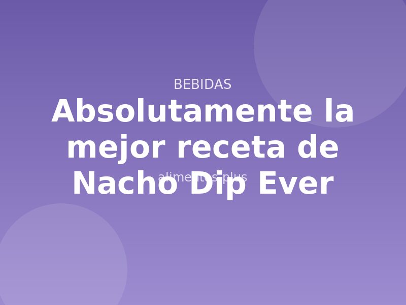 Absolutamente la mejor receta de Nacho Dip Ever