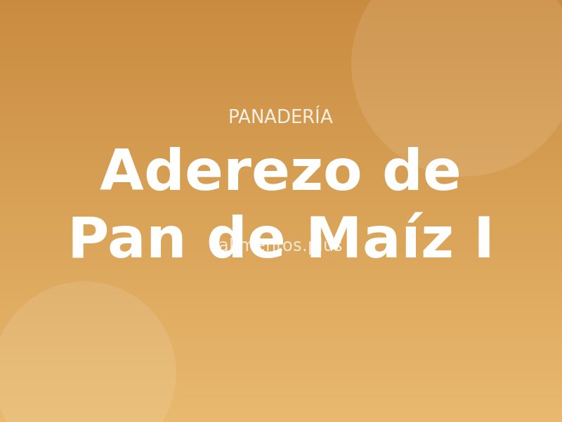 Aderezo de Pan de Maíz (I)