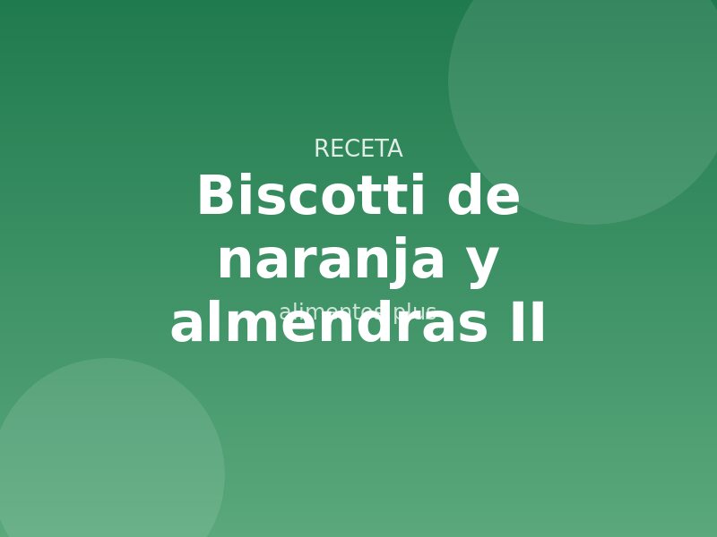 Biscotti de naranja y almendras (II)
