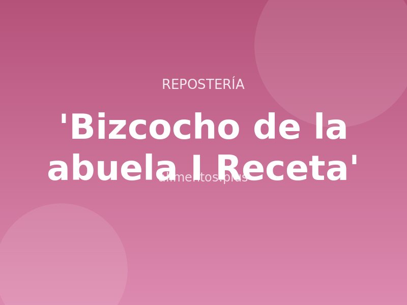 'Bizcocho de la abuela I Receta'