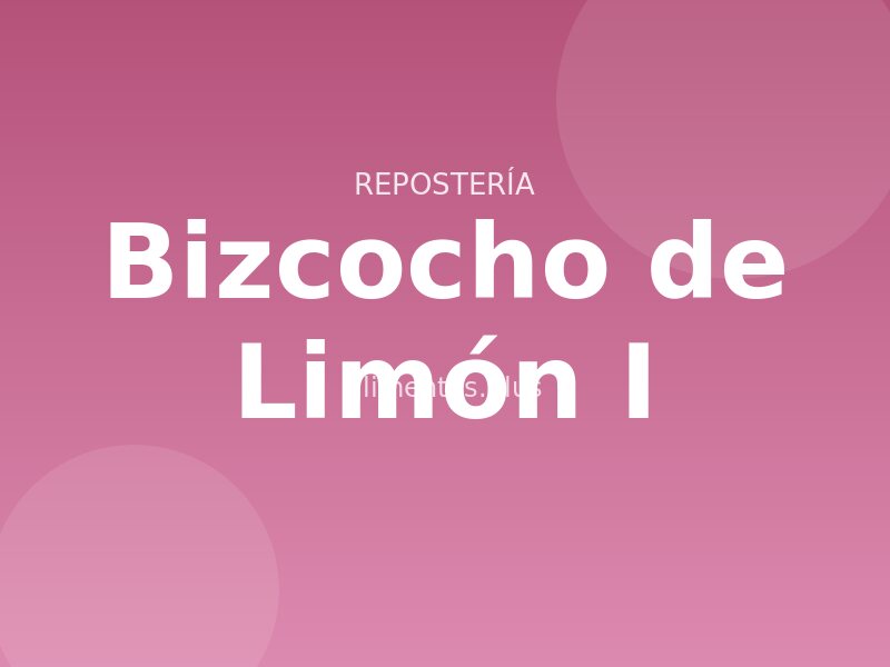 Bizcocho de Limón (I)