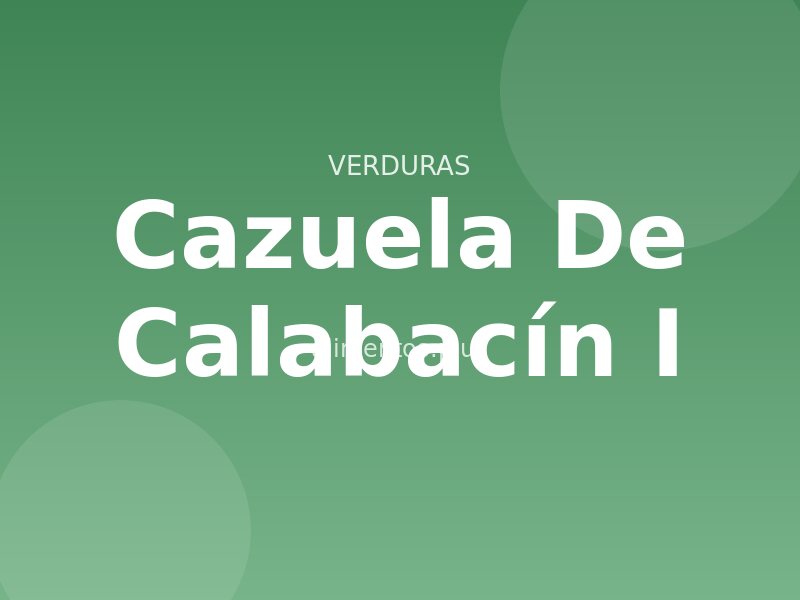 Cazuela de Calabacín (I)