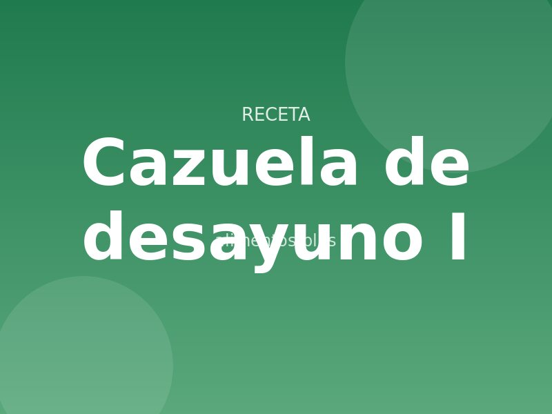 Cazuela de desayuno (I)