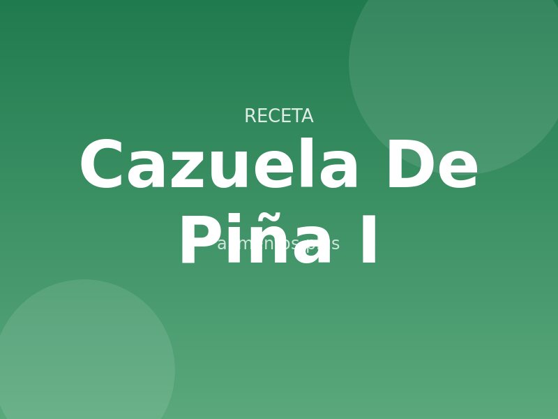 Cazuela de Piña (I)