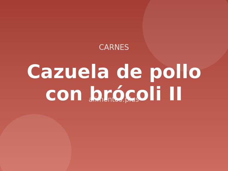 Cazuela de pollo con brócoli (II)