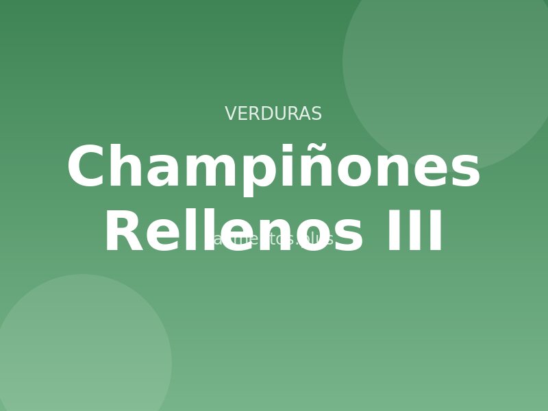 Champiñones Rellenos (III)