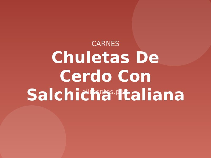 Chuletas de Cerdo con Salchicha Italiana