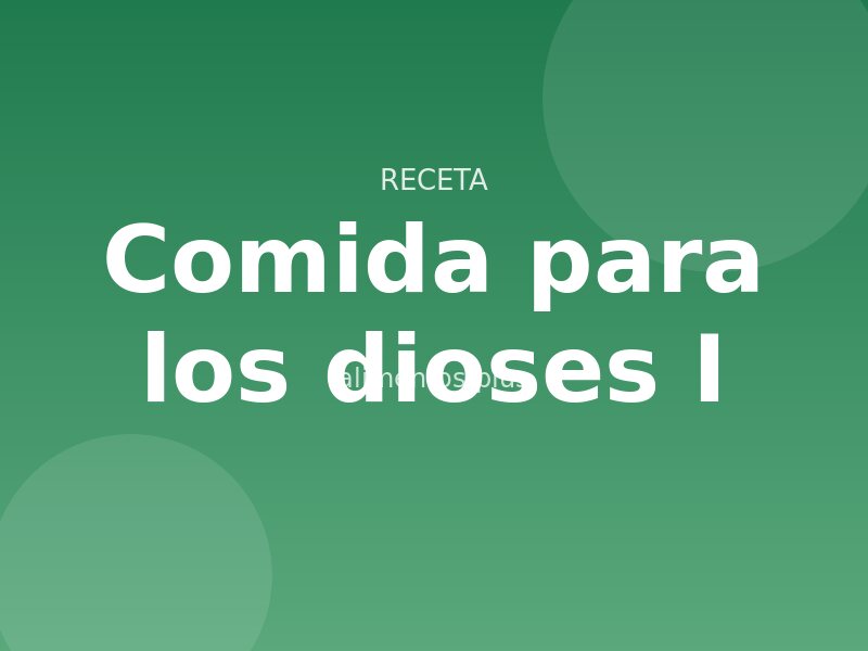 Comida para los dioses I