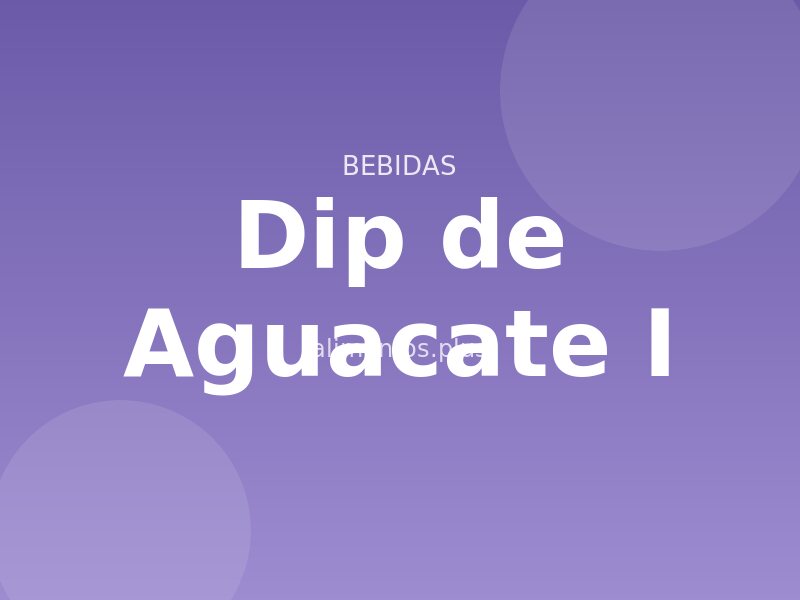 Dip de Aguacate (I)