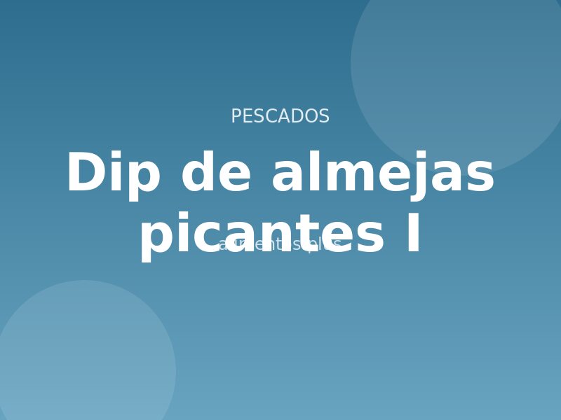 Dip de almejas picantes (I)