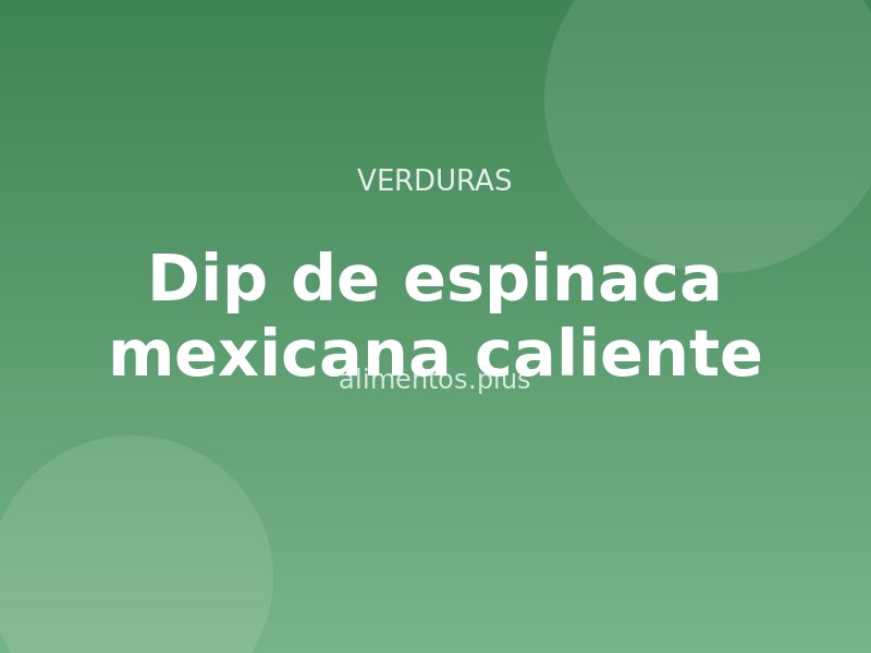 Dip de espinaca mexicana caliente