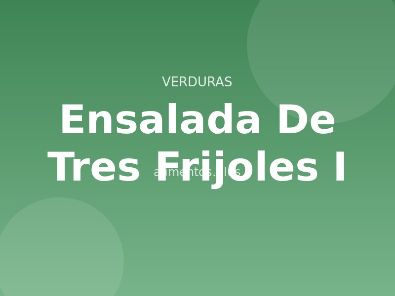 Ensalada de Tres Frijoles (I)