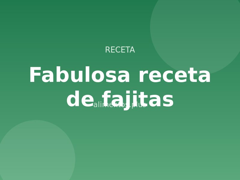 Fabulosa receta de fajitas