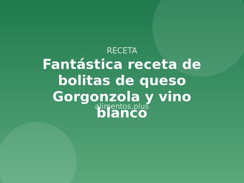 Fantástica receta de bolitas de queso Gorgonzola y vino blanco