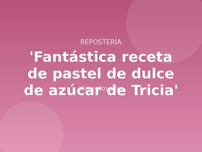'Fantástica receta de pastel de dulce de azúcar de Tricia'