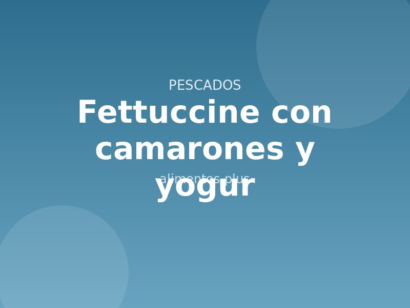 Fettuccine con camarones y yogur