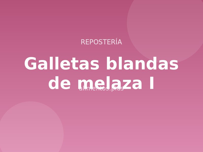 Galletas blandas de melaza (I)