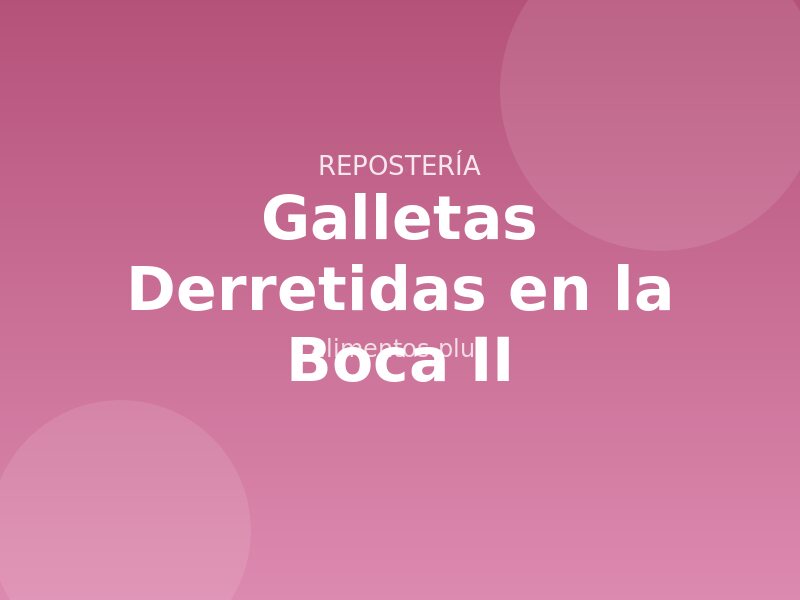 Galletas Derretidas en la Boca (II)