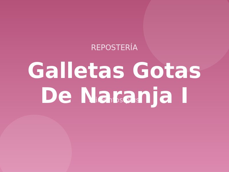 Galletas Gotas de Naranja (I)