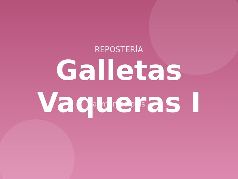 Galletas Vaqueras (I)