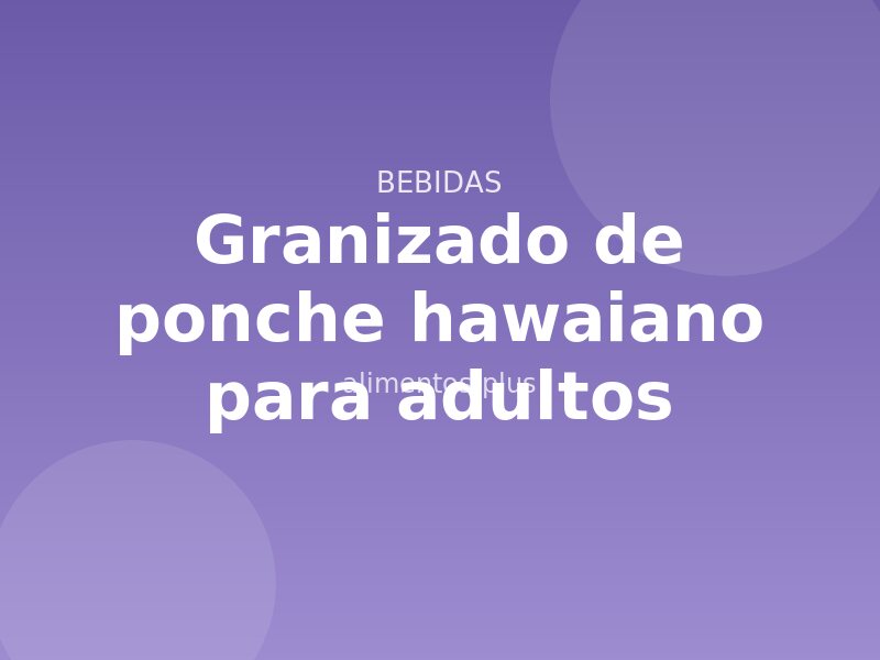 Granizado de ponche hawaiano para adultos