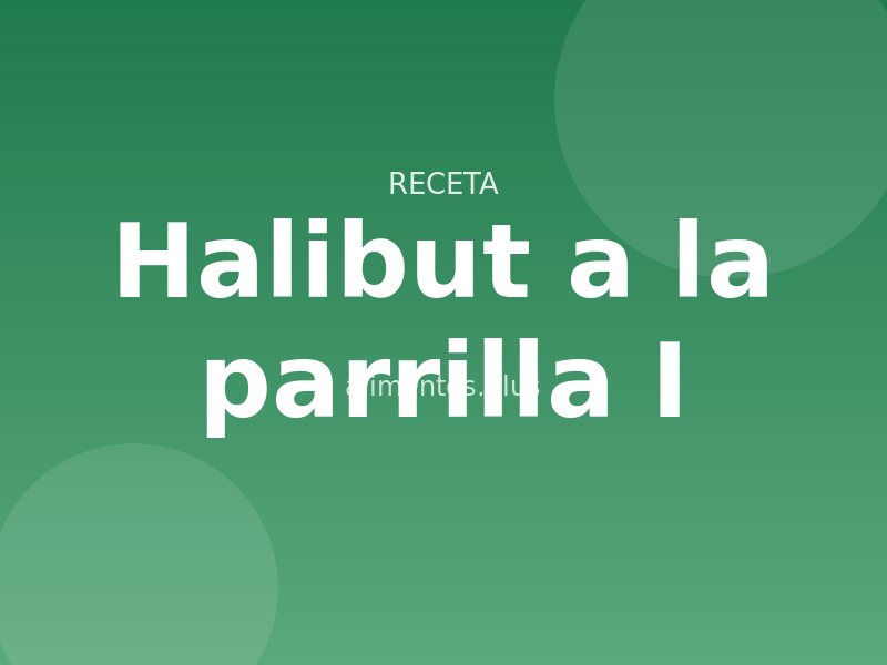 Halibut a la parrilla (I)