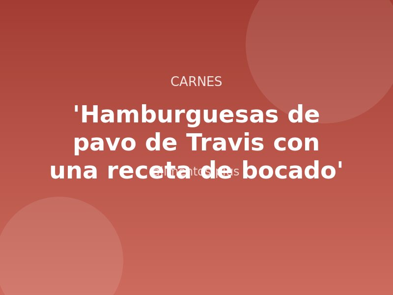 'Hamburguesas de pavo de Travis con una receta de bocado'