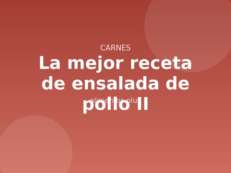 La mejor receta de ensalada de pollo II