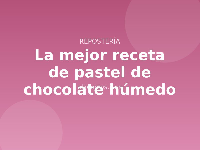 La mejor receta de pastel de chocolate húmedo
