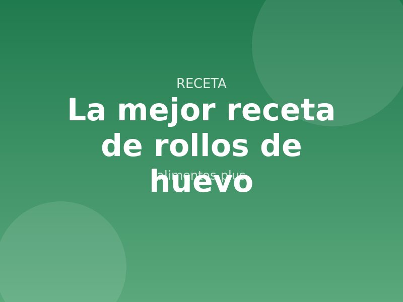 La mejor receta de rollos de huevo