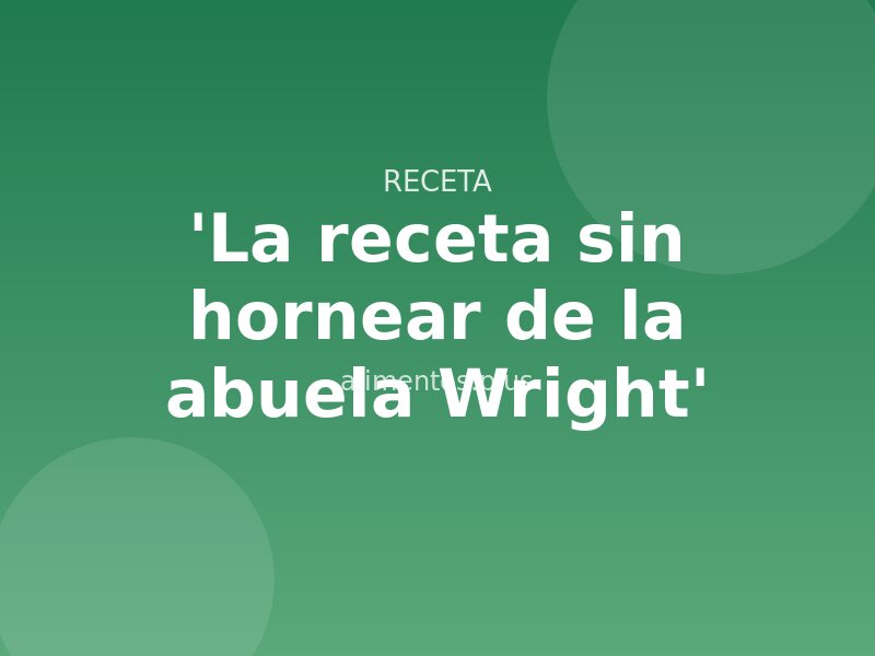 'La receta sin hornear de la abuela Wright'