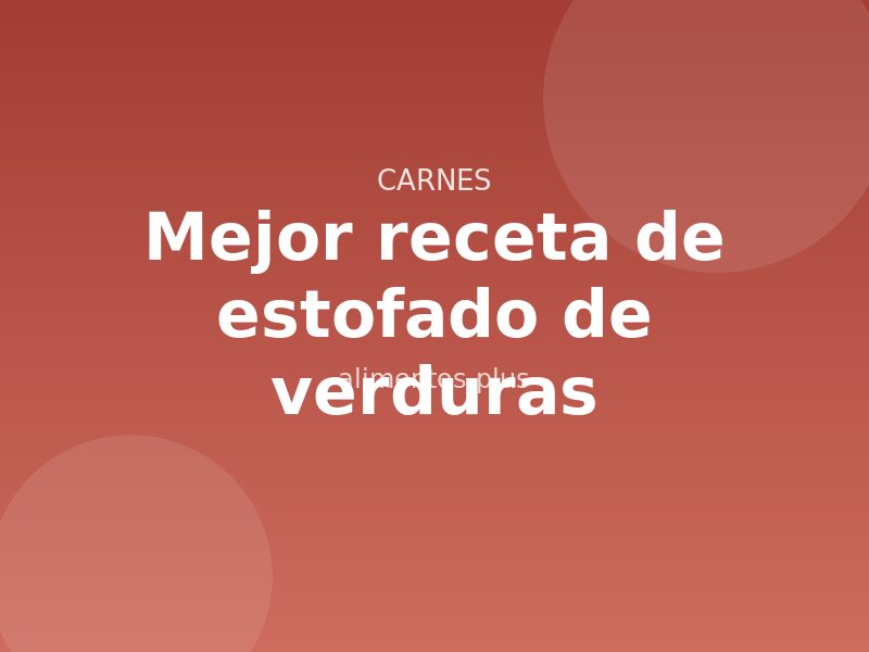 Mejor receta de estofado de verduras