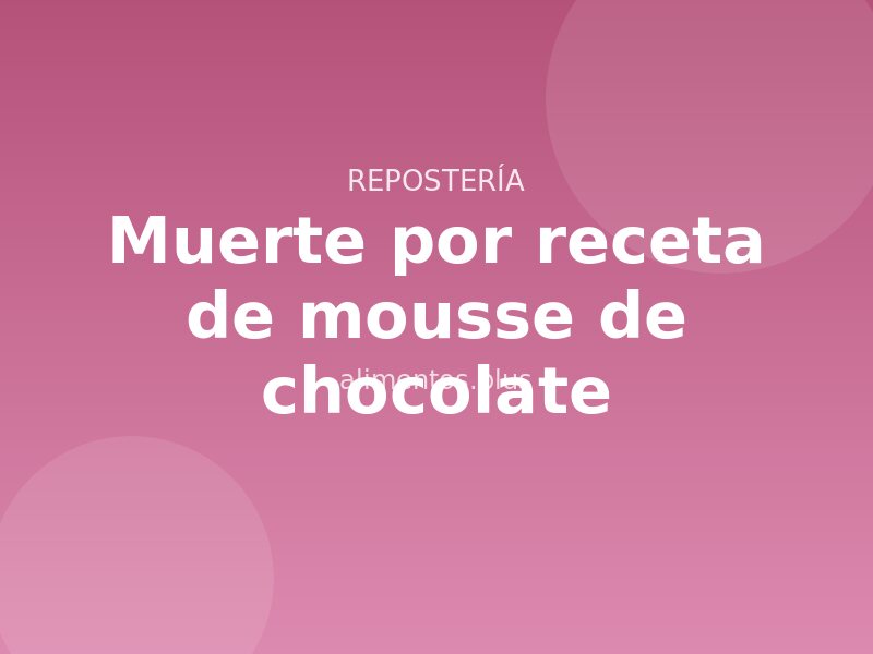 Muerte por receta de mousse de chocolate