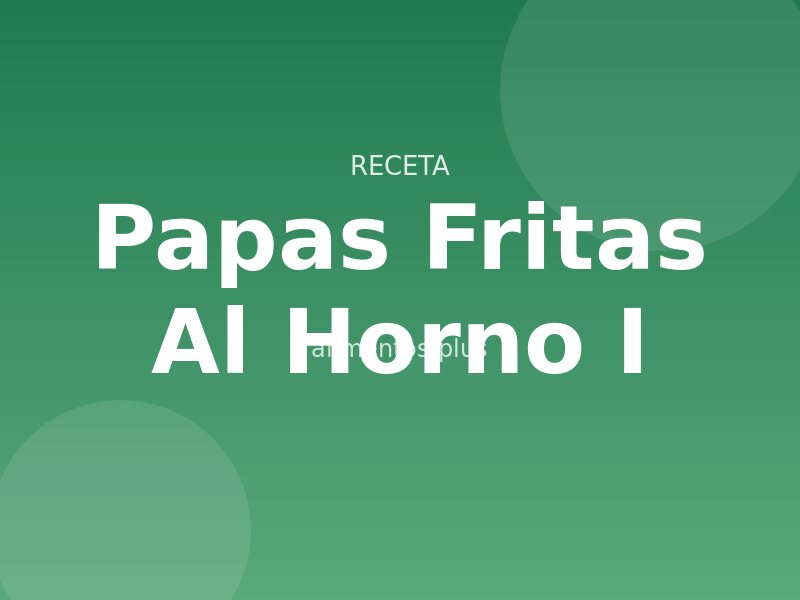 Papas Fritas al Horno (I)