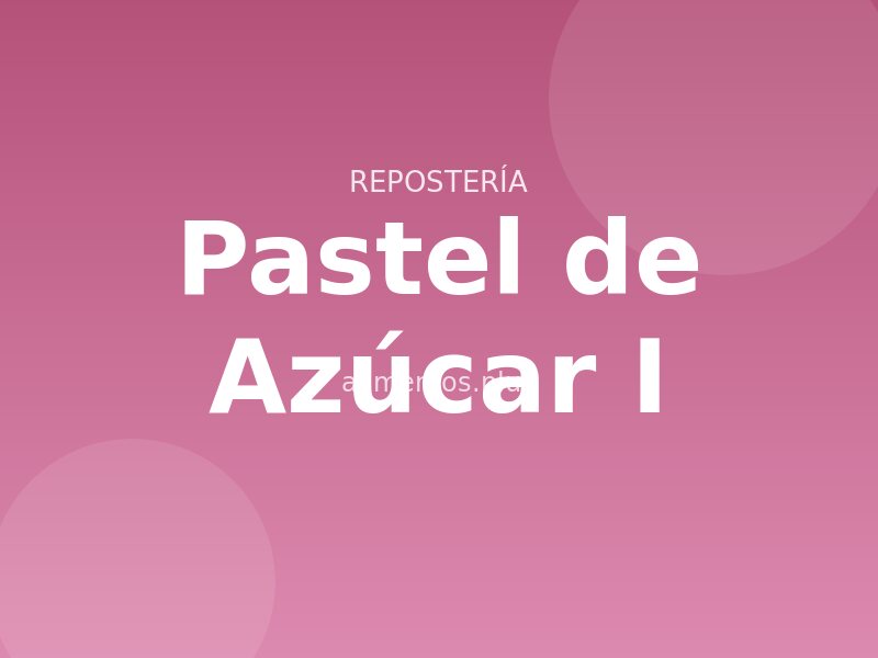 Pastel de Azúcar (I)