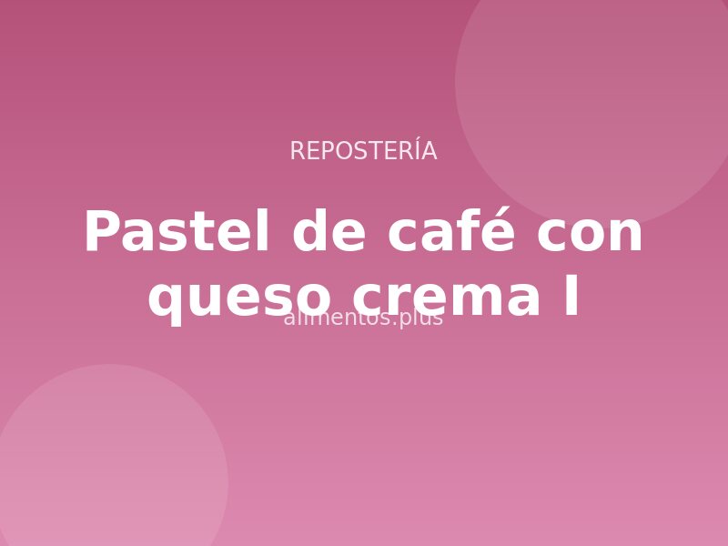 Pastel de café con queso crema (I)