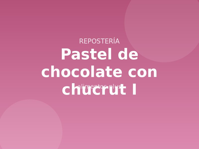 Pastel de chocolate con chucrut (I)