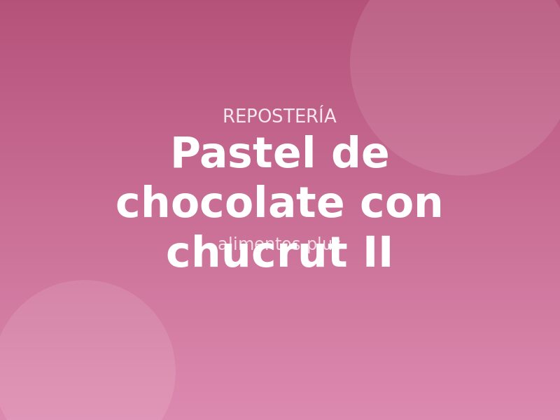 Pastel de chocolate con chucrut II