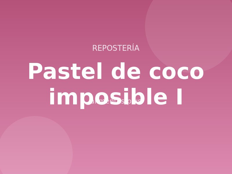 Pastel de coco imposible (I)