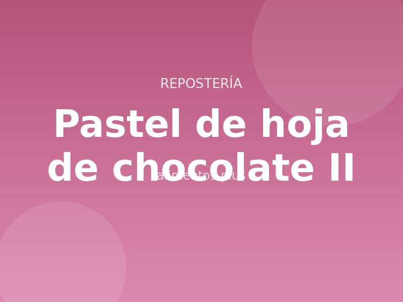 Pastel de hoja de chocolate (II)