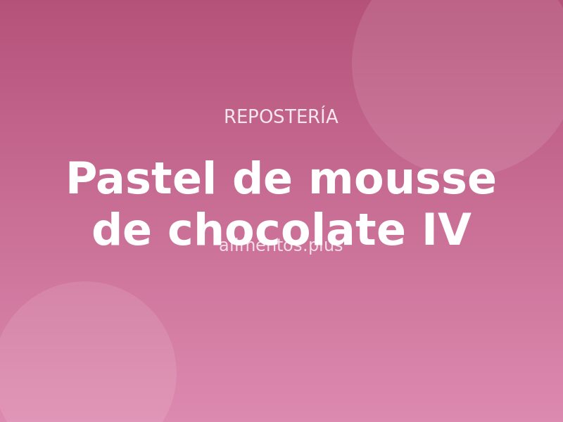Pastel de mousse de chocolate (IV)
