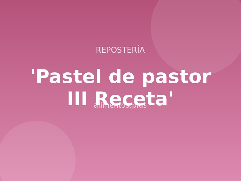 'Pastel de pastor III Receta'