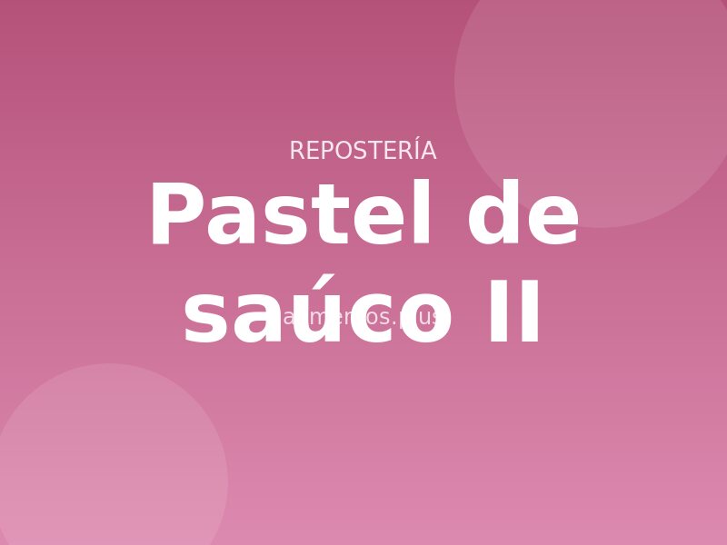 Pastel de saúco (II)