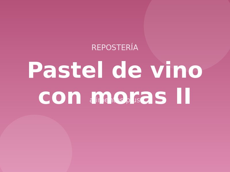 Pastel de vino con moras (II)
