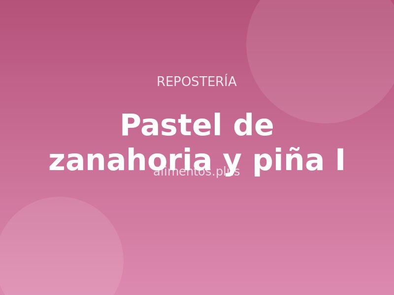 Pastel de zanahoria y piña (I)