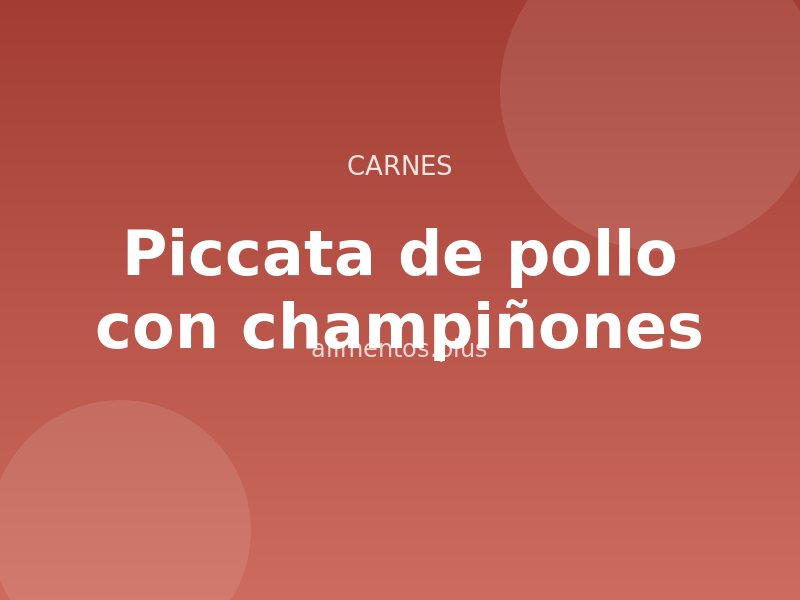 Piccata de pollo con champiñones