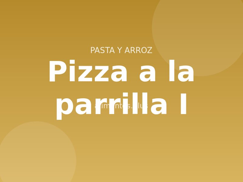 Pizza a la parrilla (I)