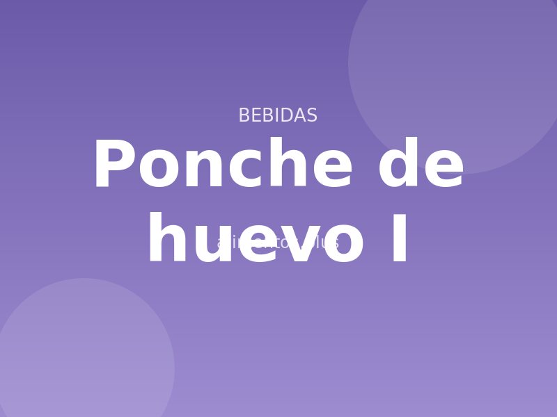 Ponche de huevo (I)