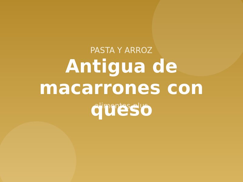 Receta antigua de macarrones con queso