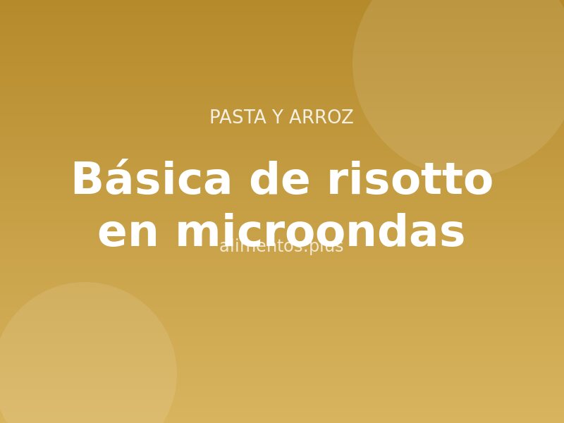 Receta básica de risotto en microondas